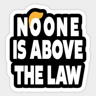 trump NO ONE IS ABOVE THE LAW Sticker